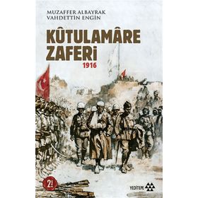 Kutulamare Zaferi 1916 - Muzaffer Albayrak Vahdettin Engin