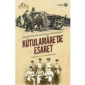 Kutulamare’de Esaret Esir Bir İngiliz Generalin Kaleminden - Charles V. F. Townshend