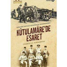 Kutulamare’de Esaret Esir Bir İngiliz Generalin Kaleminden - Charles V. F. Townshend