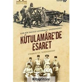 Kutulamare’de Esaret Esir Bir İngiliz Generalin Kaleminden - Charles V. F. Townshend