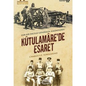 Kutulamare’de Esaret Esir Bir İngiliz Generalin Kaleminden - Charles V. F. Townshend