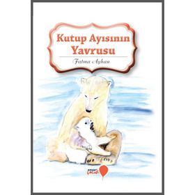 Kutup Ayısının Yavrusu - Fatma Ayhan