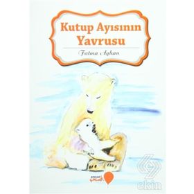Kutup Ayısının Yavrusu - Fatma Ayhan
