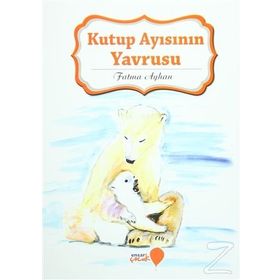 Kutup Ayısının Yavrusu - Fatma Ayhan