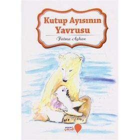 Kutup Ayısının Yavrusu - Fatma Ayhan