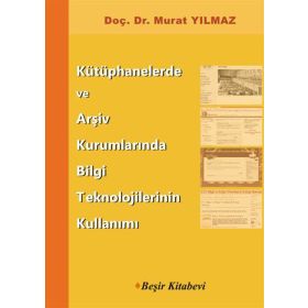 Kütüphanelerde ve Arşiv Kurumlarında Bilgi Teknolojilerinin Kullanımı - Murat Yılmaz