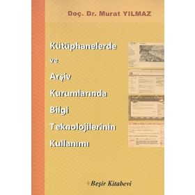 Kütüphanelerde ve Arşiv Kurumlarında Bilgi Teknolojilerinin Kullanımı - Murat Yılmaz