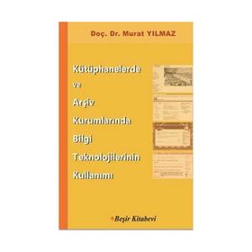 Kütüphanelerde ve Arşiv Kurumlarında Bilgi Teknolojilerinin Kullanımı - Murat Yılmaz