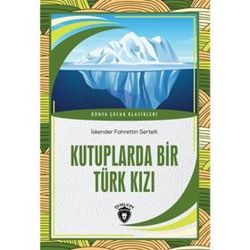 Kutuplarda Bir Türk Kızı İskender Fahrettin Sertelli Dorlion Yayınevi