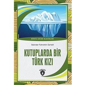 Kutuplarda Bir Türk Kızı İskender Fahrettin Sertelli Dorlion Yayınevi