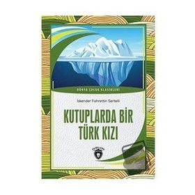 Kutuplarda Bir Türk Kızı İskender Fahrettin Sertelli Dorlion Yayınevi
