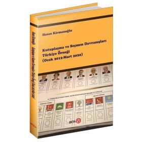 Kutuplaşma ve Seçmen Davranışları Türkiye Örneği Ocak 2012-Mart 2020 Hasan Kirmanoğlu