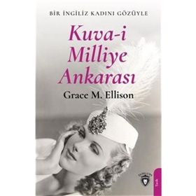 Kuva- i Milliye Ankarası - Grace M. Ellison - Dorlion Yayınevi
