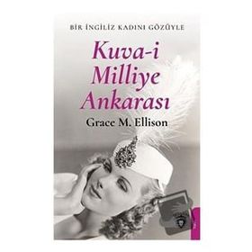 Kuva- i Milliye Ankarası - Grace M. Ellison - Dorlion Yayınevi