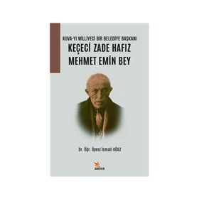 Kuva- yı Milliyeci Bir Belediye Başkanı: Keçeci Zade Hafız Mehmet Emin Bey - Kriter Yayınları