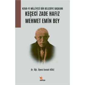 Kuva- yı Milliyeci Bir Belediye Başkanı: Keçeci Zade Hafız Mehmet Emin Bey - Kriter Yayınları