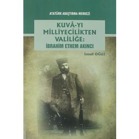 Kuva-yı Milliyecilikten Valiliğe - İbrahim Ethem Akıncı