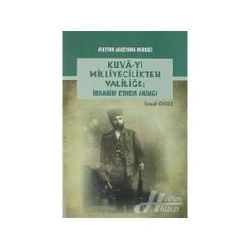 Kuva-yı Milliyecilikten Valiliğe - İbrahim Ethem Akıncı