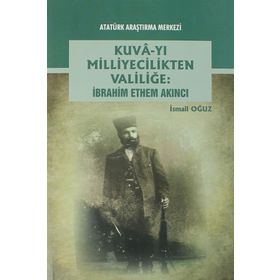 Kuva-yı Milliyecilikten Valiliğe - İbrahim Ethem Akıncı