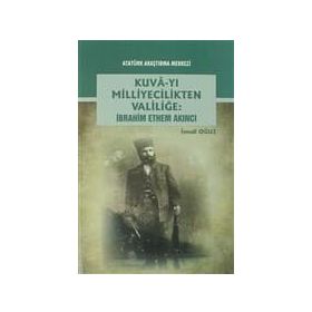 Kuva-yı Milliyecilikten Valiliğe - İbrahim Ethem Akıncı