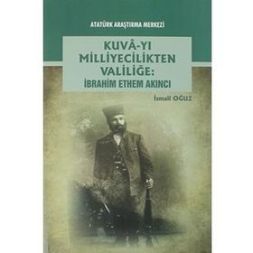 Kuva-yı Milliyecilikten Valiliğe - İbrahim Ethem Akıncı