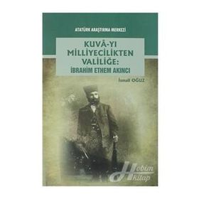 Kuva-yı Milliyecilikten Valiliğe - İbrahim Ethem Akıncı