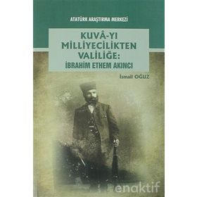 Kuva-yı Milliyecilikten Valiliğe - İbrahim Ethem Akıncı