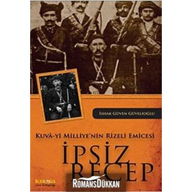 KUVA-YI MILLIYE'NIN RIZELI EMICESI İPSİZ RECEP - İSHAK GÜVEN GÜVELİOĞLU