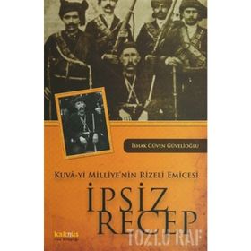 KUVA-YI MILLIYE'NIN RIZELI EMICESI İPSİZ RECEP - İSHAK GÜVEN GÜVELİOĞLU
