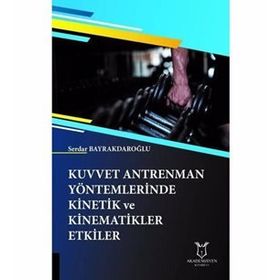 Kuvvet Antrenman Yöntemlerinde Kinetik ve Kinematikler Etkiler - Serdar Bayrakdaroğlu