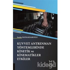 Kuvvet Antrenman Yöntemlerinde Kinetik ve Kinematikler Etkiler - Serdar Bayrakdaroğlu