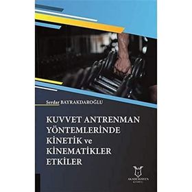 Kuvvet Antrenman Yöntemlerinde Kinetik ve Kinematikler Etkiler - Serdar Bayrakdaroğlu
