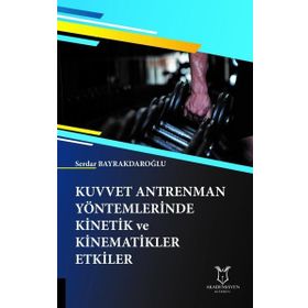 Kuvvet Antrenman Yöntemlerinde Kinetik ve Kinematikler Etkiler - Serdar Bayrakdaroğlu