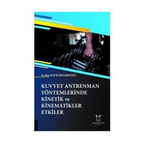 Kuvvet Antrenman Yöntemlerinde Kinetik ve Kinematikler Etkiler - Serdar Bayrakdaroğlu