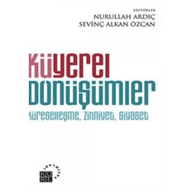 KÜYEREL DÖNÜŞÜMLER KÜRESELLEŞME, ZIHNIYET, SIYASET - NURULLAH ARDIÇ