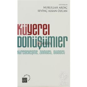 KÜYEREL DÖNÜŞÜMLER KÜRESELLEŞME, ZIHNIYET, SIYASET - NURULLAH ARDIÇ