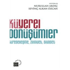 KÜYEREL DÖNÜŞÜMLER KÜRESELLEŞME, ZIHNIYET, SIYASET - NURULLAH ARDIÇ