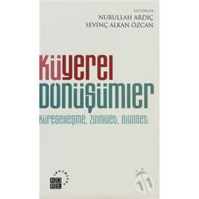 KÜYEREL DÖNÜŞÜMLER KÜRESELLEŞME, ZIHNIYET, SIYASET - NURULLAH ARDIÇ