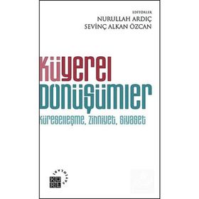KÜYEREL DÖNÜŞÜMLER KÜRESELLEŞME, ZIHNIYET, SIYASET - NURULLAH ARDIÇ