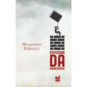 Kuyudan Da Mümkündür - Muhammed Esiroğlu