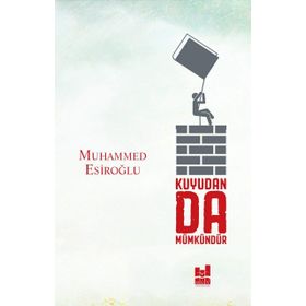 Kuyudan Da Mümkündür - Muhammed Esiroğlu