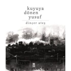 Kuyuya Dönen Yusuf - Dinçer Ateş