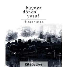 Kuyuya Dönen Yusuf - Dinçer Ateş