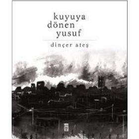 Kuyuya Dönen Yusuf - Dinçer Ateş