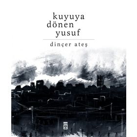 Kuyuya Dönen Yusuf - Dinçer Ateş