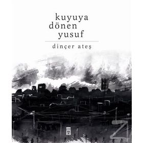 Kuyuya Dönen Yusuf - Dinçer Ateş