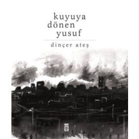 Kuyuya Dönen Yusuf - Dinçer Ateş