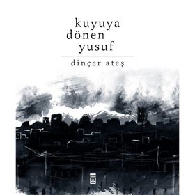 Kuyuya Dönen Yusuf - Dinçer Ateş