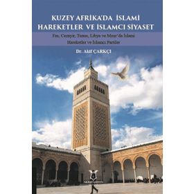 Kuzey Afrikada İslami Hareketler ve İslamcı Siyaset Akademisyen Kitabevi