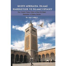 Kuzey Afrikada İslami Hareketler ve İslamcı Siyaset Akademisyen Kitabevi